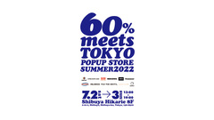 60％ meets TOKYO popup store SUMMER 2022